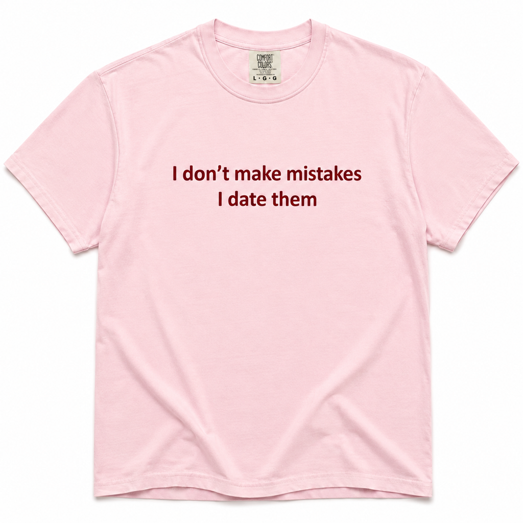 Blossom crewneck T-shirt with dark red “I Don’t Make Mistakes, I Date Them” text printed on the front.