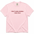 Blossom crewneck T-shirt with dark red “I Don’t Make Mistakes, I Date Them” text printed on the front.