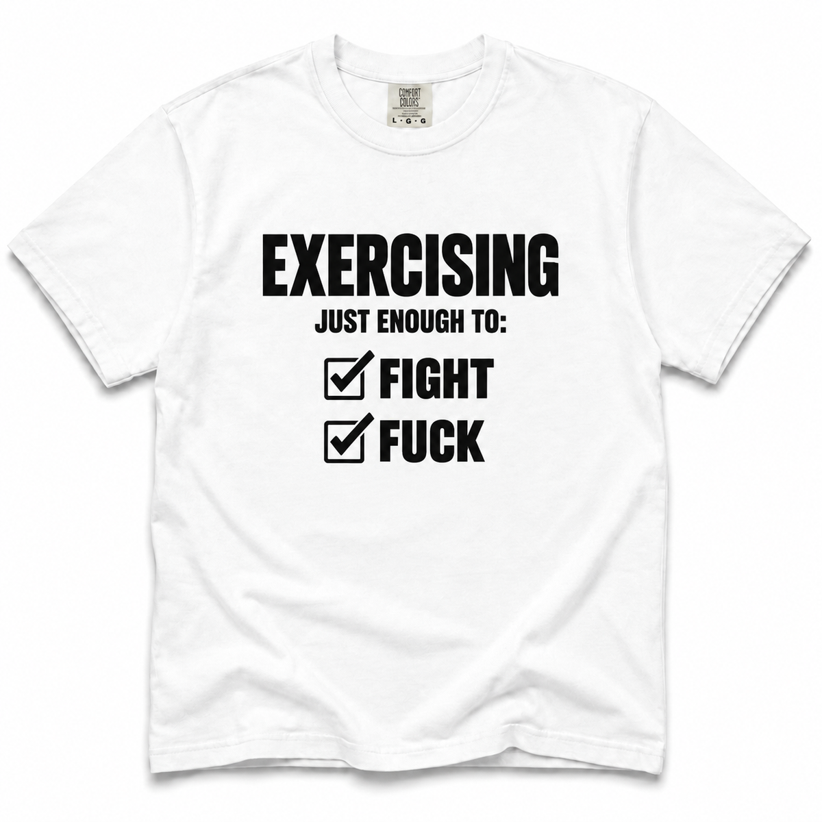 White short-sleeve crewneck T-shirt with black “Exercising Just Enough To: Fight, Fuck” graphic and checked boxes on the front.