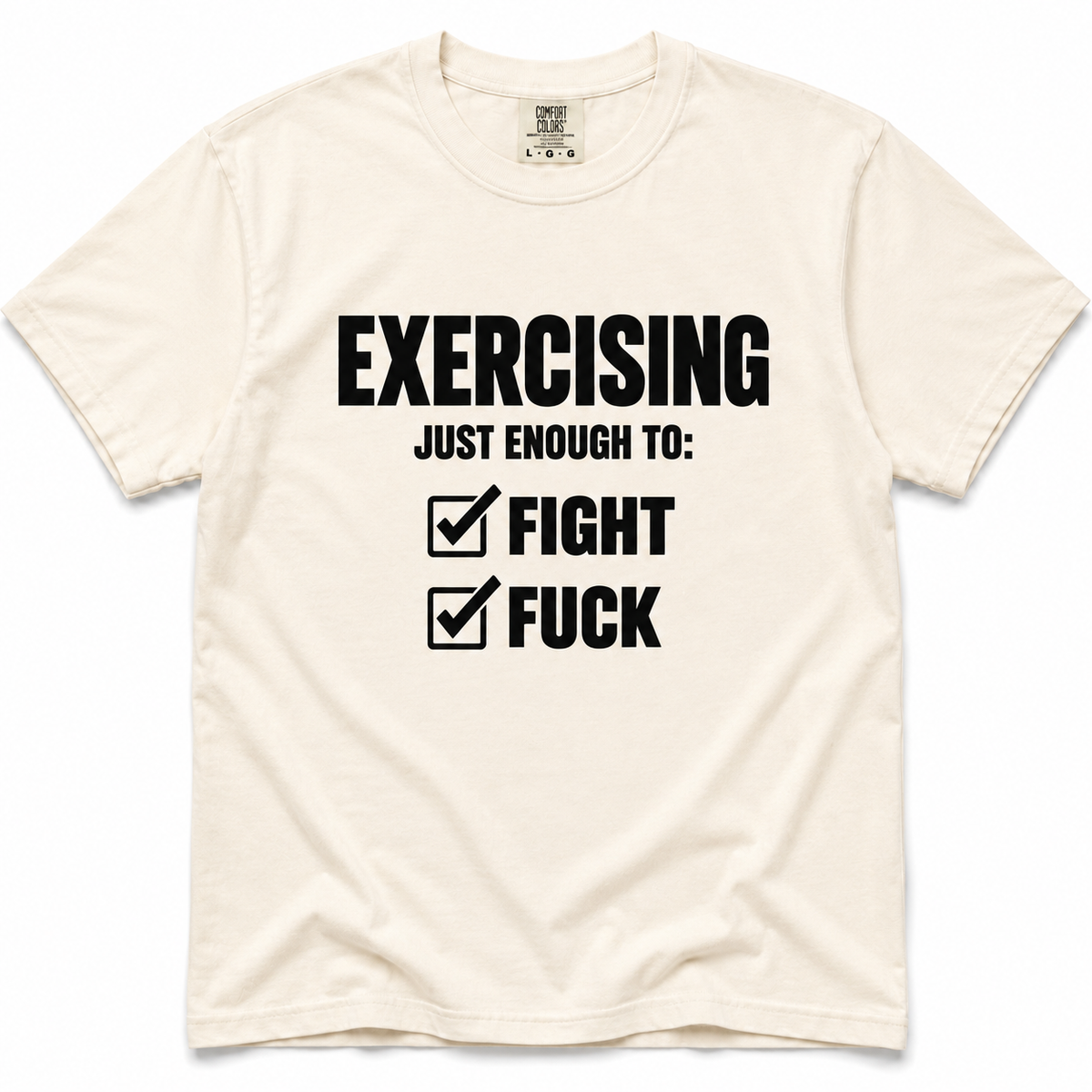 ivory crewneck t-shirt with a black graphic print that reads 'EXERCISING JUST ENOUGH TO: FIGHT FUCK' with checkmarks next to each word, displayed flat against a white background.
