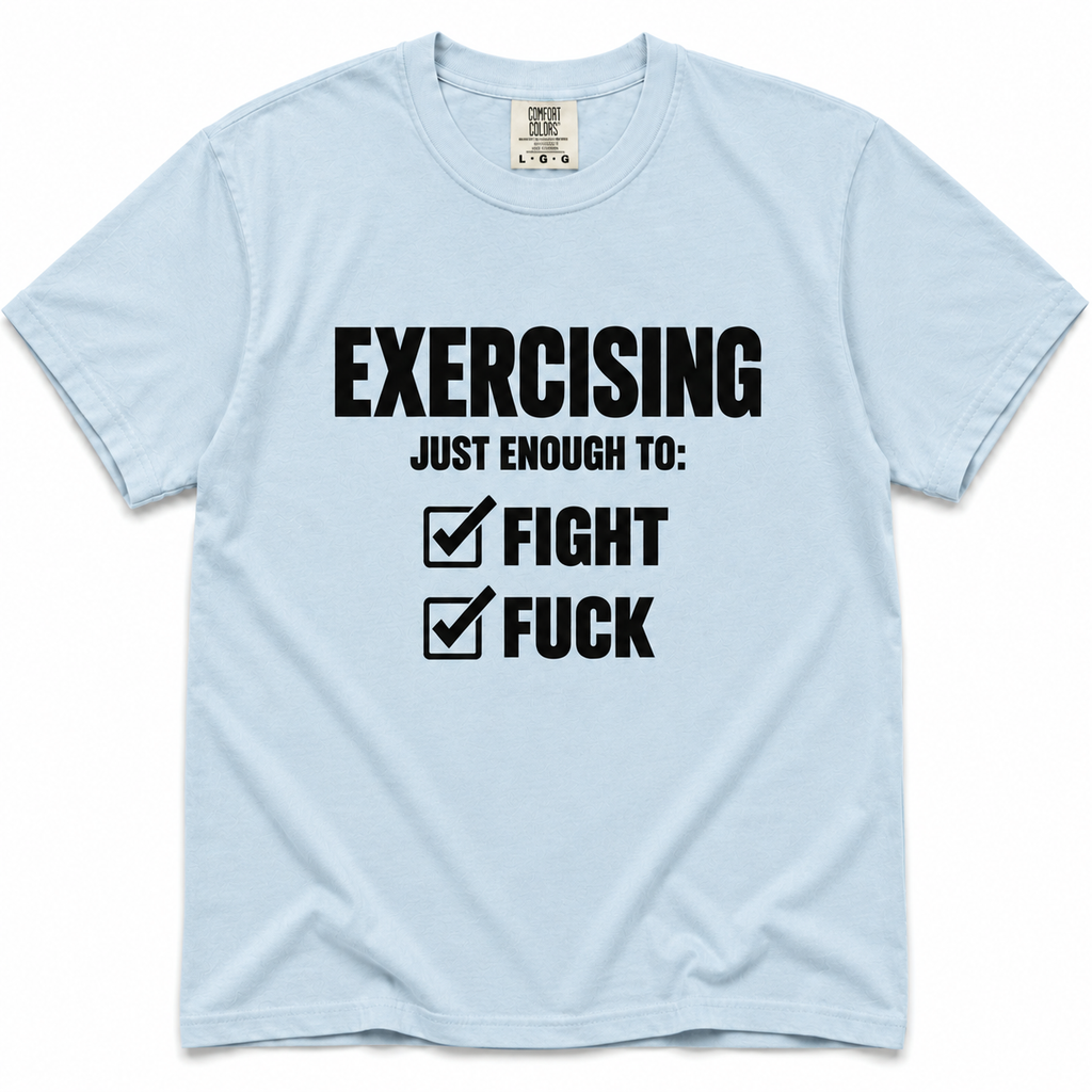 Chambray crewneck T-shirt with black “Exercising Just Enough To: Fight, Fuck” graphic and checked boxes on the front.