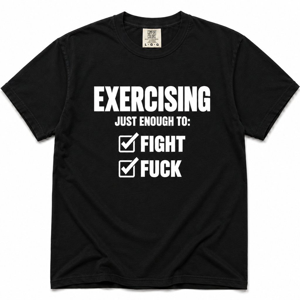A black short-sleeve crewneck t-shirt with a white graphic print on the front that reads 'EXERCISING JUST ENOUGH TO: FIGHT' and 'FUCK' next to checkmarks, displayed on a clean white background.