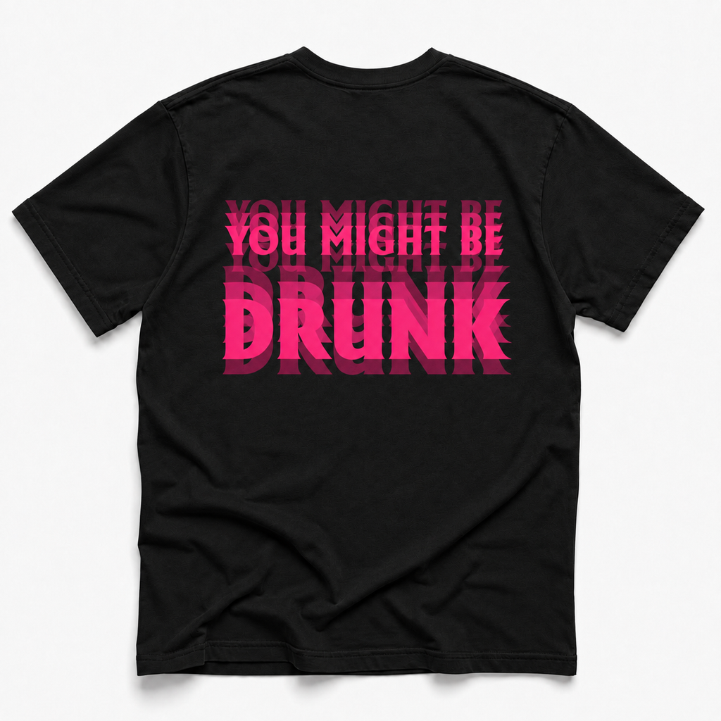 A black short-sleeve t-shirt shown from the back, featuring a bold graphic print in bright pink and dark red text that reads 'YOU MIGHT BE DRUNK' across the center.