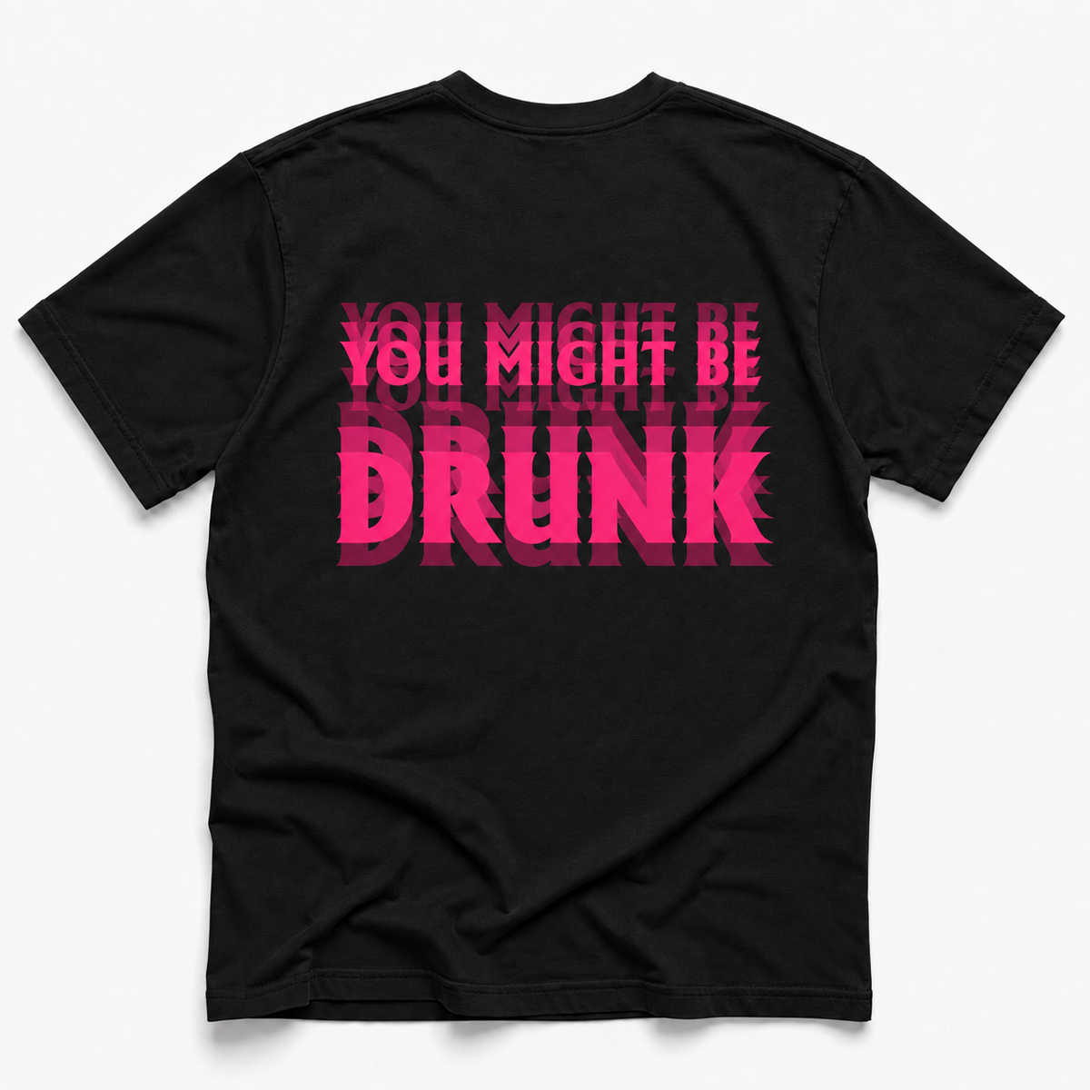 A black short-sleeve t-shirt shown from the back, featuring a bold graphic print in bright pink and dark red text that reads 'YOU MIGHT BE DRUNK' across the center.