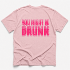 blossom short-sleeve t-shirt shown from the back, featuring a bold graphic text design in bright pink that reads 'YOU MIGHT BE DRUNK' with a repeating geometric pattern.