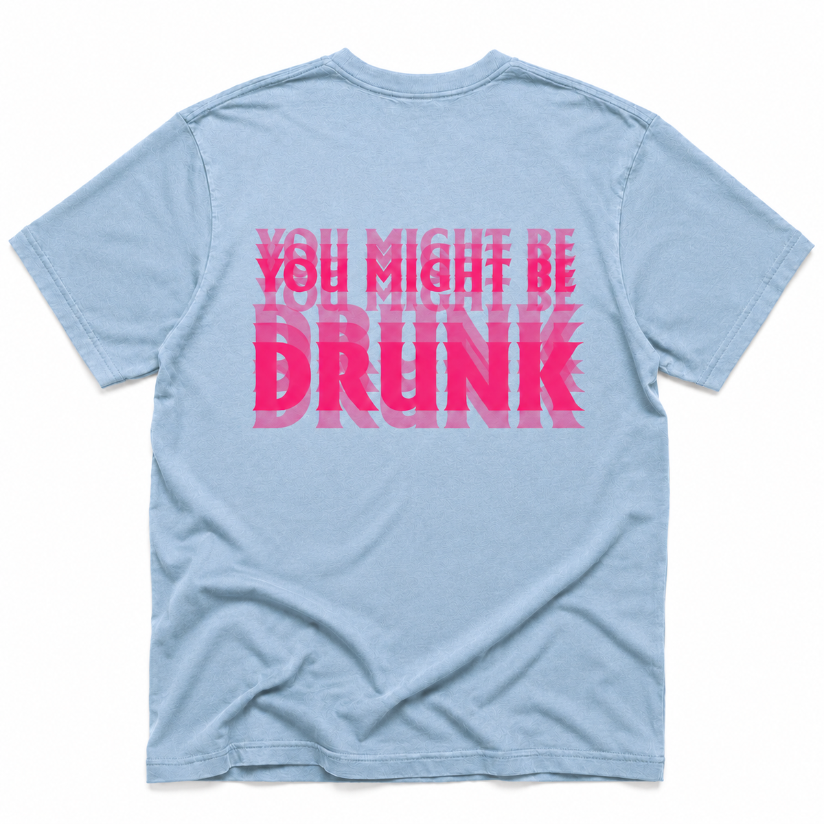 chambray crewneck t-shirt shown from the back, featuring a bold graphic text print in pink and red that reads 'YOU MIGHT BE DRUNK' with a repeating shadow effect.